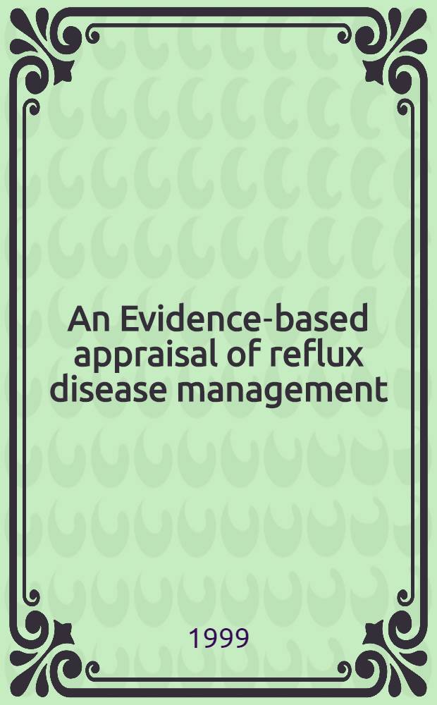 An Evidence-based appraisal of reflux disease management : The Genval workshop rep. : Held in Oct. 1997 = Научно обоснованная оценка ведения рефлюкс болезней. Отчет Генваль семинара.