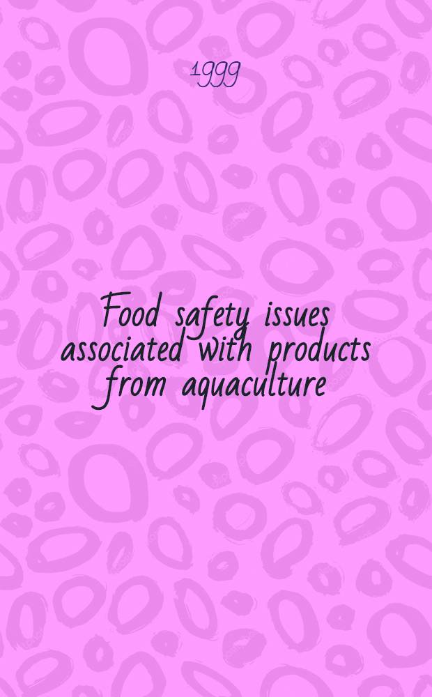 Food safety issues associated with products from aquaculture : Rep. of a Joint FAO/NACA/WHO study group : 1997, Bangkok, Thailand = Вопросы пищевой безопасности, связанной с продуктами аквакультуры.