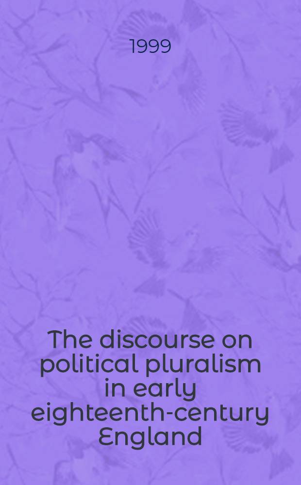 The discourse on political pluralism in early eighteenth-century England : A conceptual study with spec. ref. to terminology of religious origin = Дискурс политического плюрализма в начале 18 века в Англии.