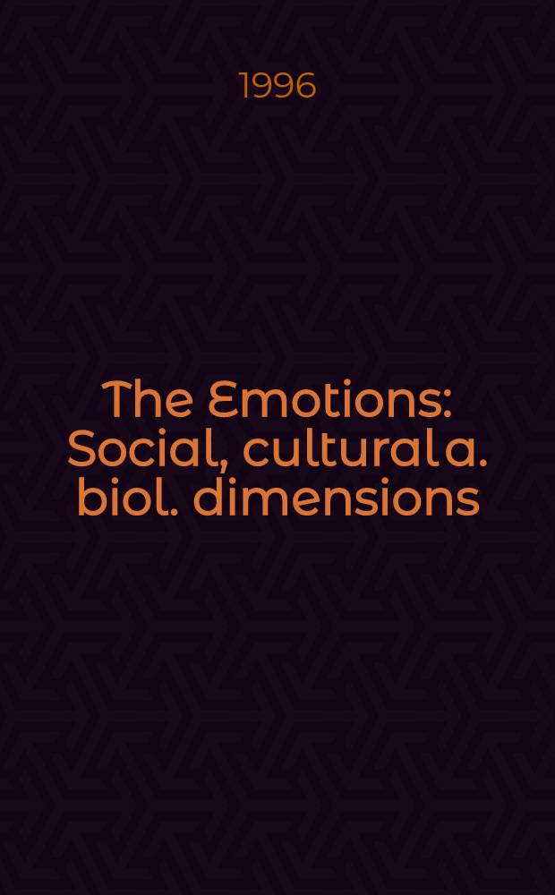 The Emotions : Social, cultural a. biol. dimensions