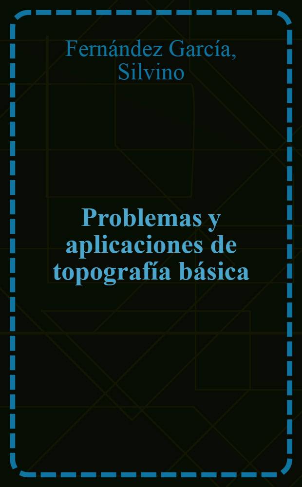 Problemas y aplicaciones de topografía básica = Проблемы и применения общей топографии.