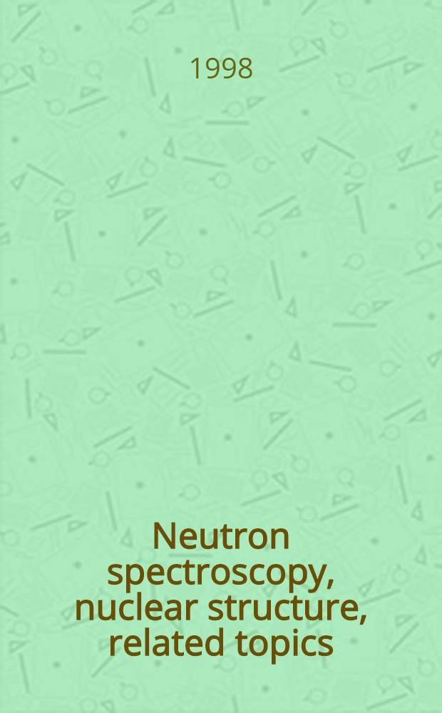 Neutron spectroscopy, nuclear structure, related topics : Proceedings