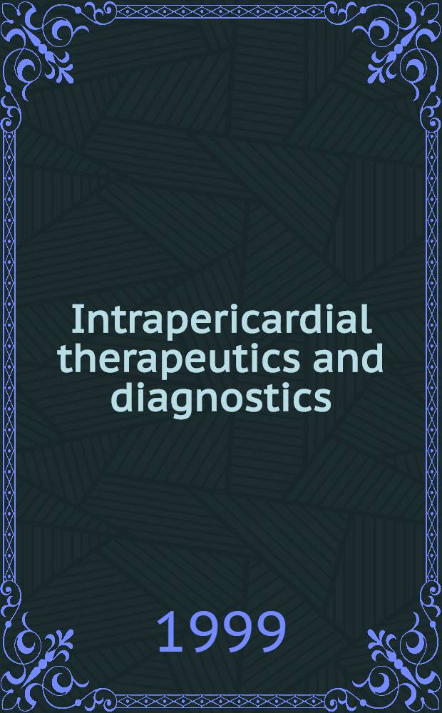 Intrapericardial therapeutics and diagnostics (IPTD) : Potential advantages, recent advances, experimental direct therapy of cardiac diseases a. arrhythmias : Proc. of an Intrapericardial therapeutic a. diagnostics (IPTD) Workshop held in Chicago, Ill. on July 28, 1998 = Интраперикардиальная терапия и диагностика. Чикаго, США, 28 июня 1998 г..