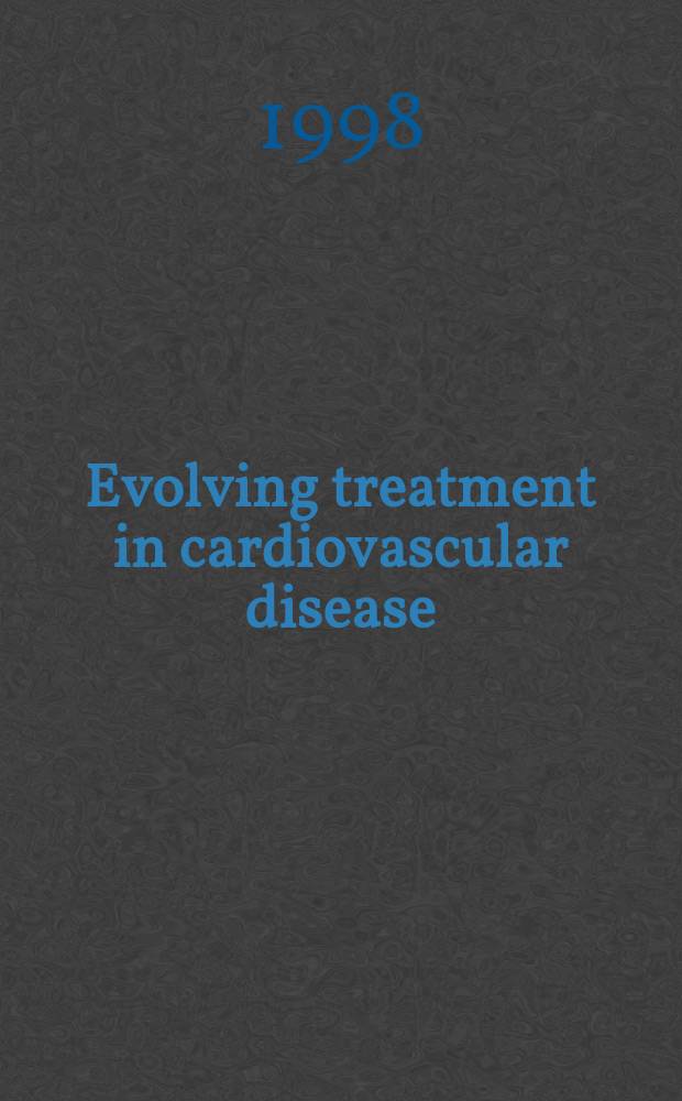 Evolving treatment in cardiovascular disease : Current controversies, future speculations = Эволюция лечения при сердечно-сосудистых болезнях: текущии дискуссии, будущие размышления.