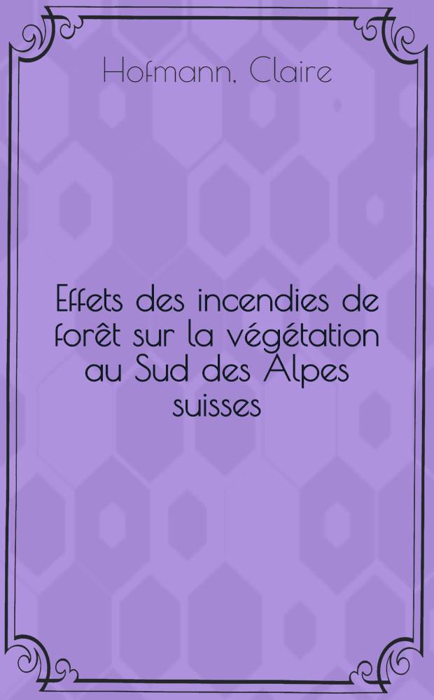 Effets des incendies de for&ecirc;t sur la v&eacute;g&eacute;tation au Sud des Alpes suisses = Влияние лесных пожаров на растительность юга Швейцарских Альп..