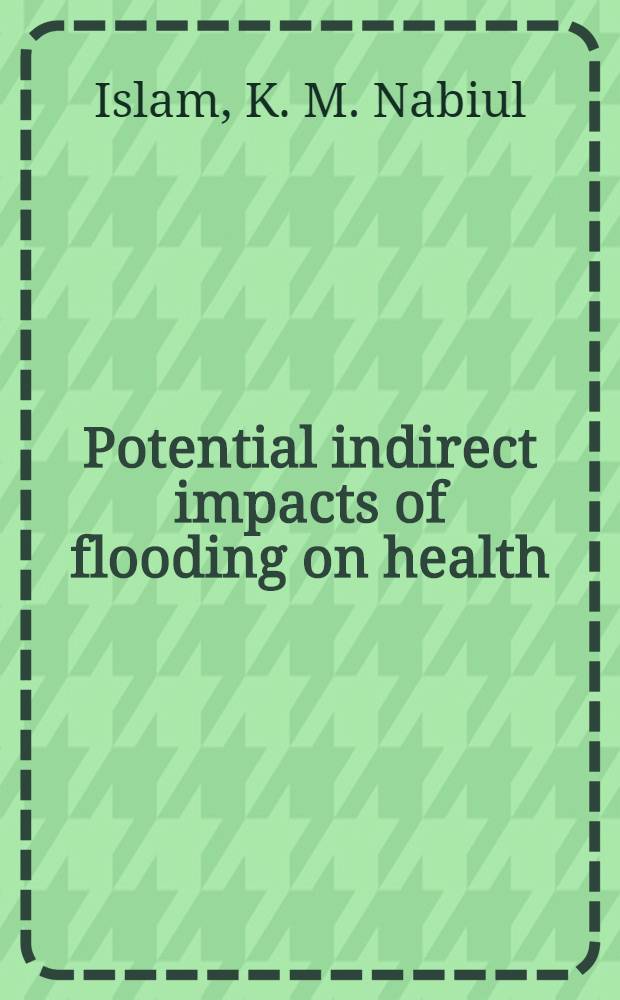 Potential indirect impacts of flooding on health : Evidence from macro-level data on the incidence of diseases in Bangladesh = Возможное непрямое воздействие наводнений на здоровье. подтверждение по данным макроуровня по случаям заболеваний в Бангладеш.