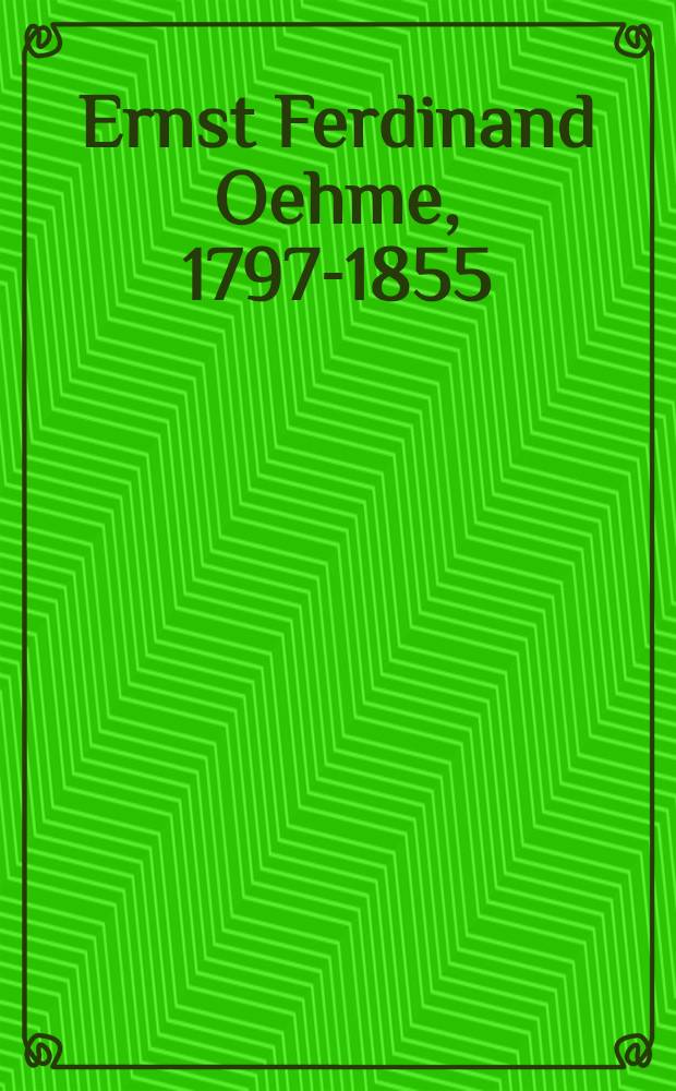 Ernst Ferdinand Oehme, 1797-1855 : Ein Landschaftsmaler der Romantik : Ausst. zum 200. Geburtstag des Künstlers, Staatl. Kunstsamml. Dresden, Gemäldegalerie Neue Meister, 21. Apr. bis 29. Juni 1997, Museum für Kunst u. Kulturgeschichte der Hansestadt Lübeck, 20. Juli bis 7. Sept. 1997 : Katalog = Эрнст Фердинанд Эме.