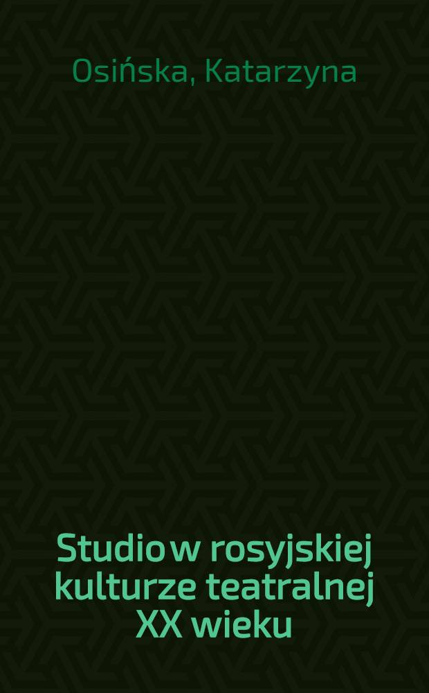 Studio w rosyjskiej kulturze teatralnej XX wieku : Wybrane zagadnienia = Студии в русской театральной культуре 20в..