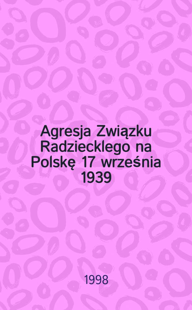 Agresja Związku Radziecklego na Polskę 17 września 1939 : Los jeńc&oacute;w pol = Агрессия СССР против Польши. 1939 г. Судьба польских военнопленных.