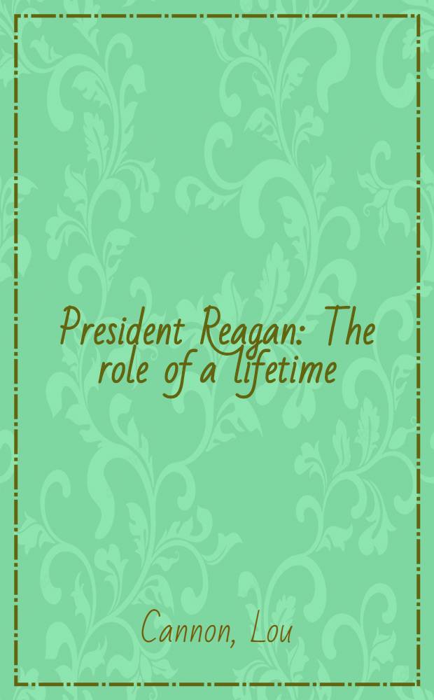 President Reagan : The role of a lifetime = Президент Рейган. Роль всей жизни.