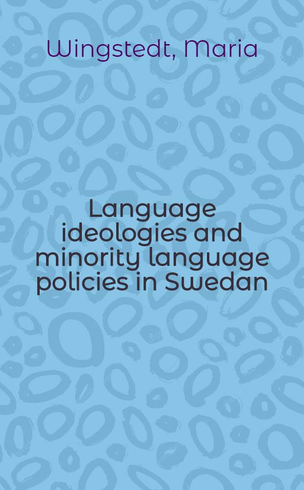 Language ideologies and minority language policies in Swedan : Hist. a. contemporary prespectives : Akad. avh = Языковая идеология и языковая политика в Швеции.