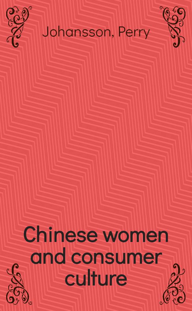 Chinese women and consumer culture : Discourses on beauty a. identity in advertising a. women's mag., 1985-1995 : Akad. avh = Китайские женщины и потребительская культура.