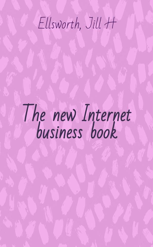 The new Internet business book = Новая рабочая книга INTERNET.