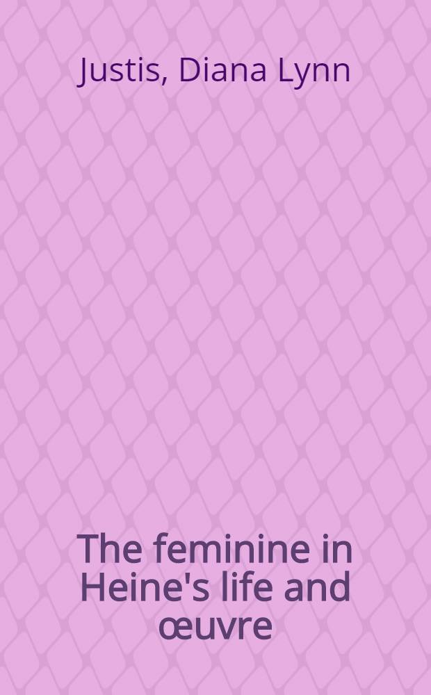 The feminine in Heine's life and œuvre : Self a. other = Женщины в жизни и произведениях Гейне.