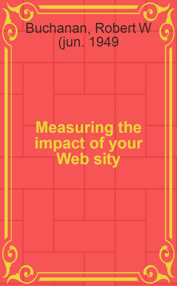 Measuring the impact of your Web sity = Показатели влияния для вашего Web-сайта.