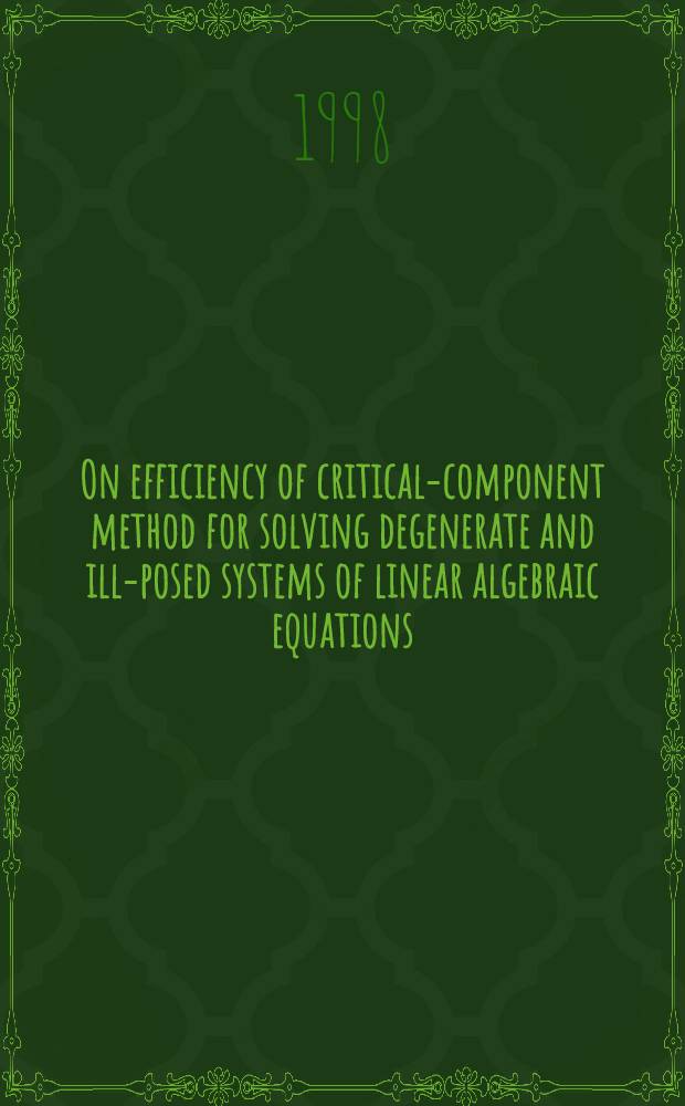 On efficiency of critical-component method for solving degenerate and ill-posed systems of linear algebraic equations