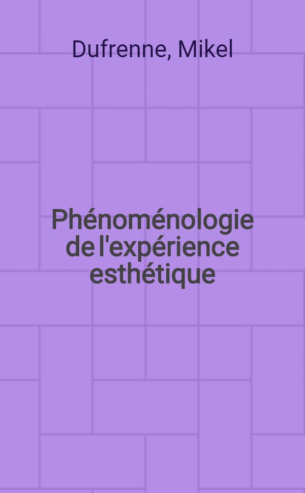 Phénoménologie de l'expérience esthétique : Thèse