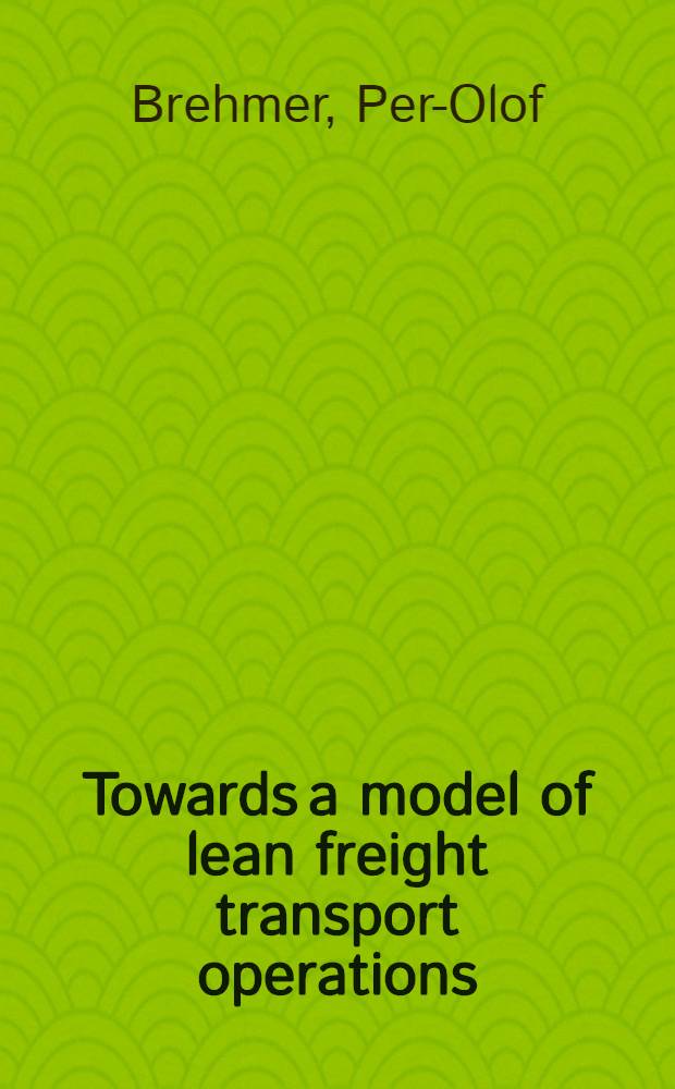 Towards a model of lean freight transport operations : Akad. avh = Транспортные перевозки.