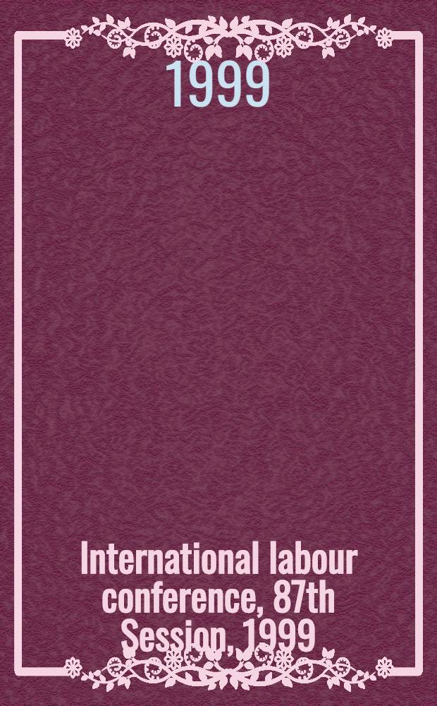 International labour conference, 87th Session, 1999 : Reports = Международная конференция труда.
