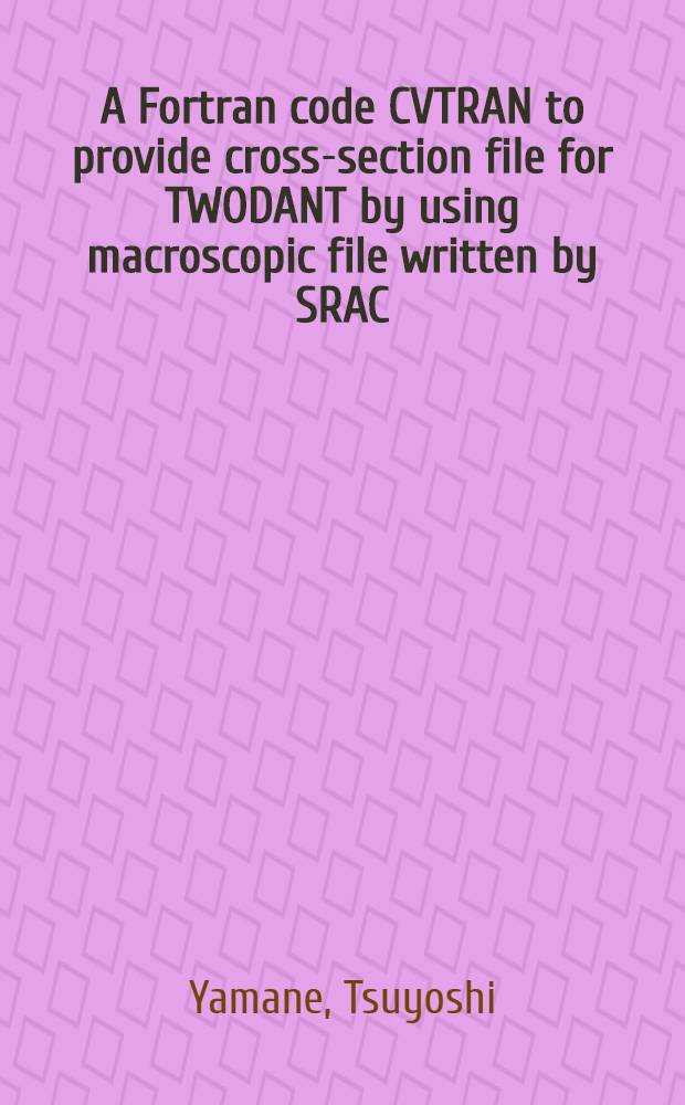 A Fortran code CVTRAN to provide cross-section file for TWODANT by using macroscopic file written by SRAC = Код ФОРТРАН для расчета сечений..