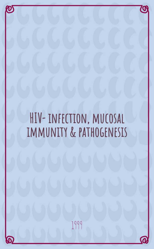 HIV -1 infection, mucosal immunity & pathogenesis = ВИЧ-1 инфекция, иммунитет слизистых оболочек, патогенез . Национальный Институт Здоровья, Бетезда, Мэриленд, 11-13 сентября 1997.