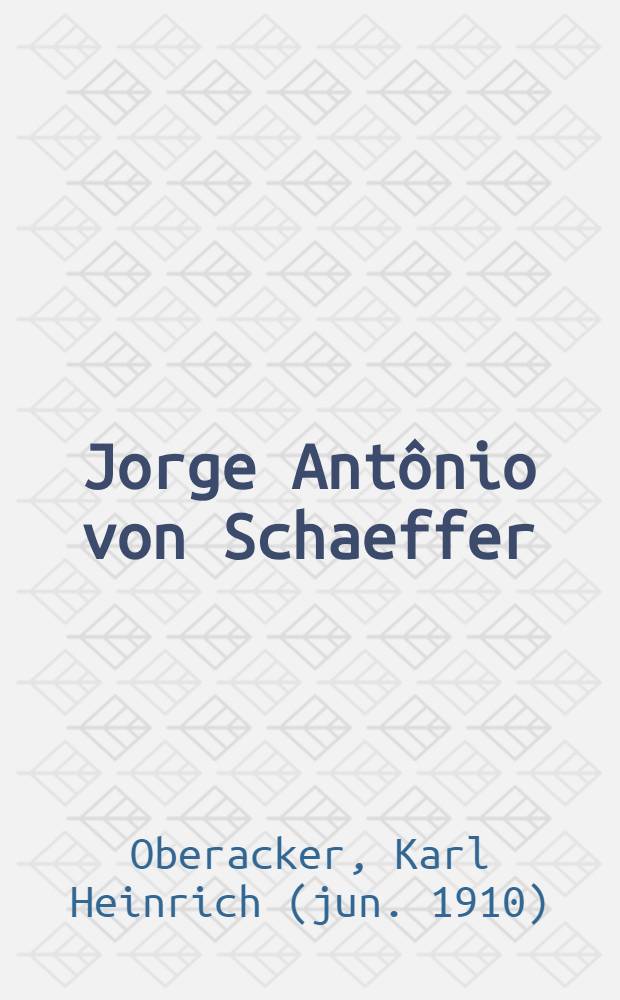 Jorge Antônio von Schaeffer : Criador do primeira corrente emigratória alemã para o Brasil