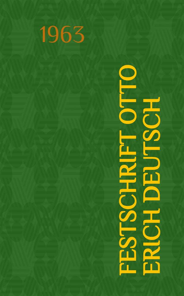 Festschrift Otto Erich Deutsch : Zum 80. Geburtstag am 5. Sept. 1963
