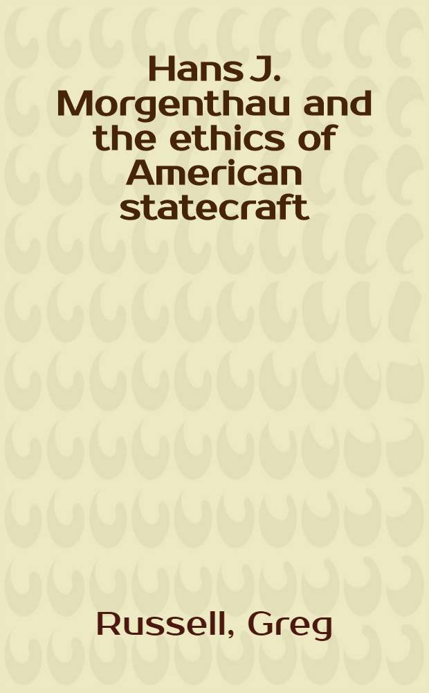 Hans J. Morgenthau and the ethics of American statecraft = Ганс Моргентау и этика американского искусства управления государством.