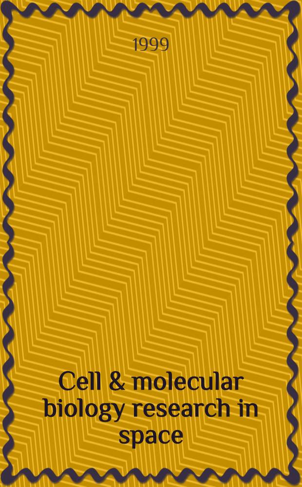 Cell & molecular biology research in space = Клеточные и молекулярно-биологические исследования в космосе.