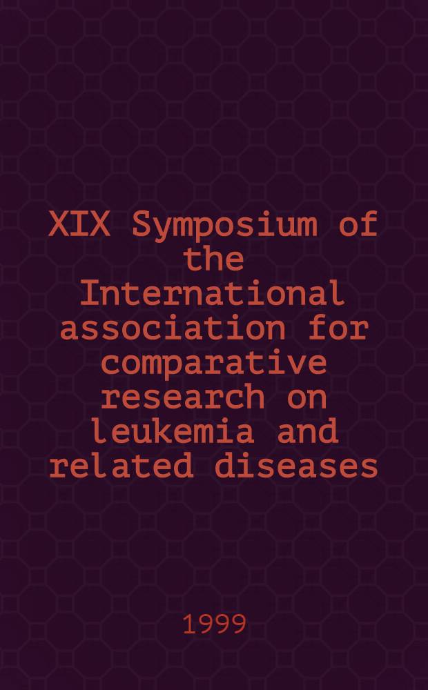 XIX Symposium of the International association for comparative research on leukemia and related diseases (IACRLRD), 1997 : Mannheim/Heidelberg, Germany, from 12-18 July 1997 = XIX симпозиум Международной Ассоциации по сравнительному исследованию лейкемии и связанных болезней, 1997.