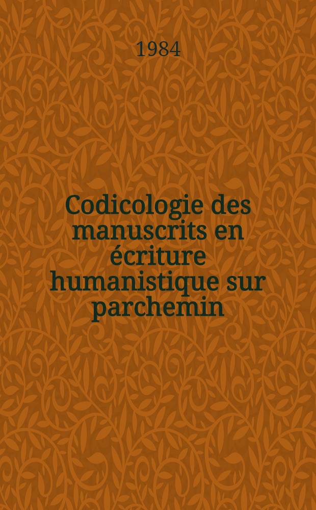 Codicologie des manuscrits en écriture humanistique sur parchemin = Кодикология рукописей в гуманистической культуре,написанных на пергаменте .