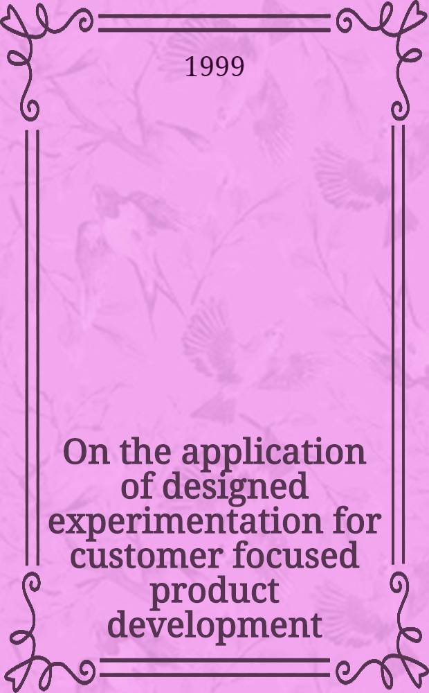 On the application of designed experimentation for customer focused product development : Akad. avh = Качество продукции.
