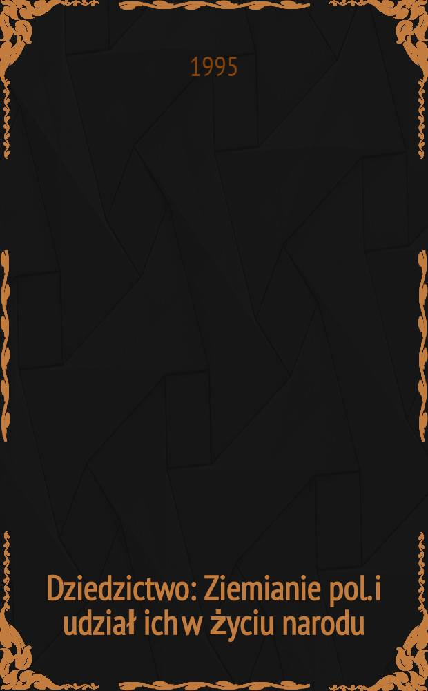 Dziedzictwo : Ziemianie pol. i udział ich w życiu narodu = Наследство: польские помещики и их участие в жизни народа.