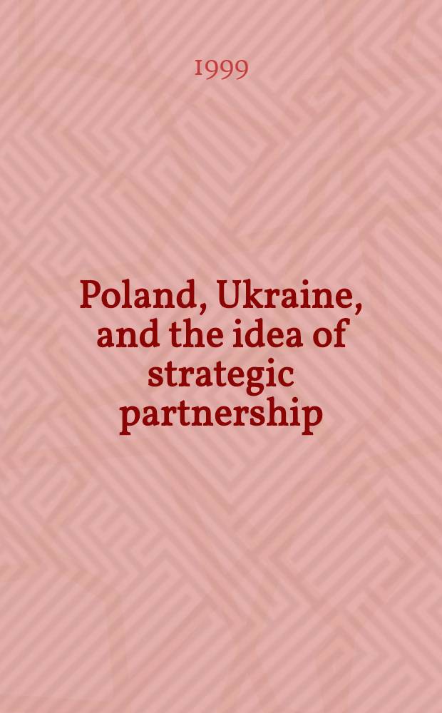 Poland, Ukraine, and the idea of strategic partnership = Польша, Украина - идея стратегического партнерства.