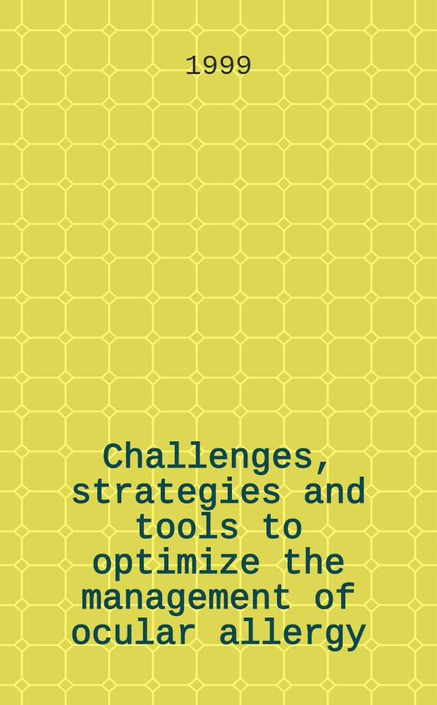 Challenges, strategies and tools to optimize the management of ocular allergy : First Intern. symp., held at Monte Carlo, Monaco, June 22-25, 1998 = Проблемы, стратегия и механизмы для оптимального управления глазной аллергией . Первый международный симпозиум в Монте Карло, Монако, июнь 22-25, 1998 .