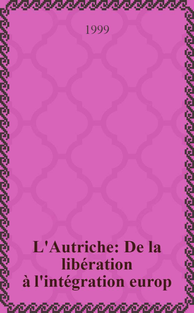 L'Autriche : De la libération à l'intégration europ = Австрия - интеграция в Европе.