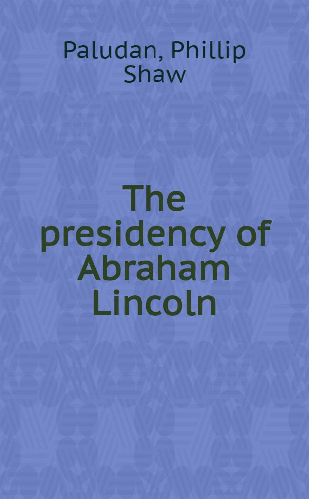 The presidency of Abraham Lincoln = Президентство Линкольна.