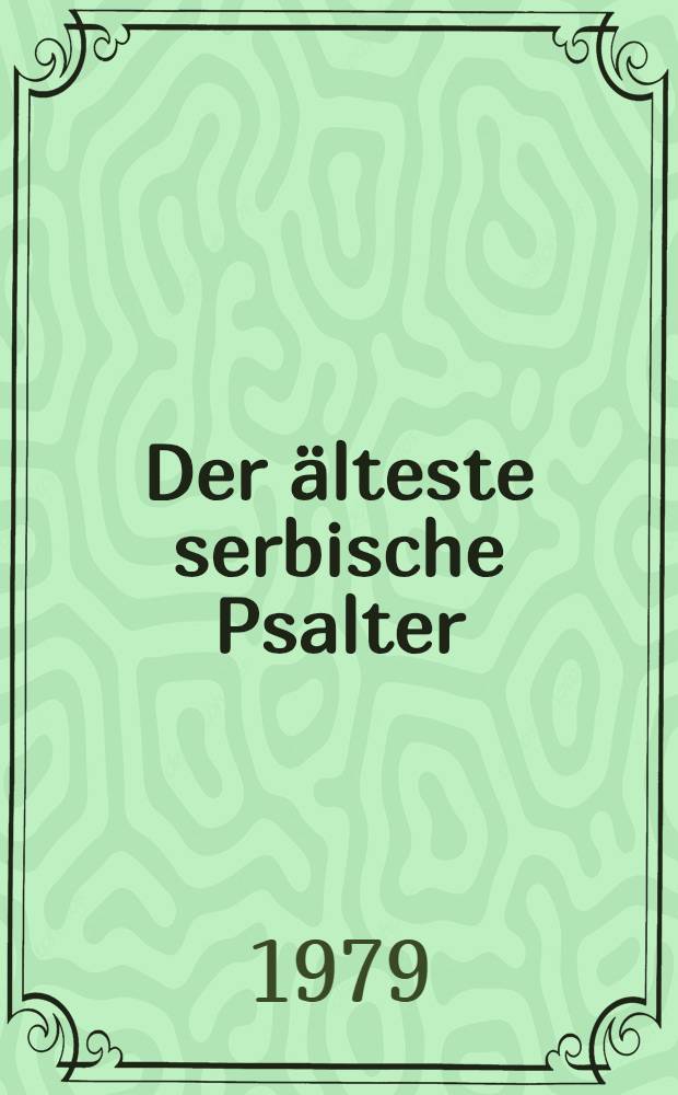 Der &auml;lteste serbische Psalter = Старейший сербский псалтырь.