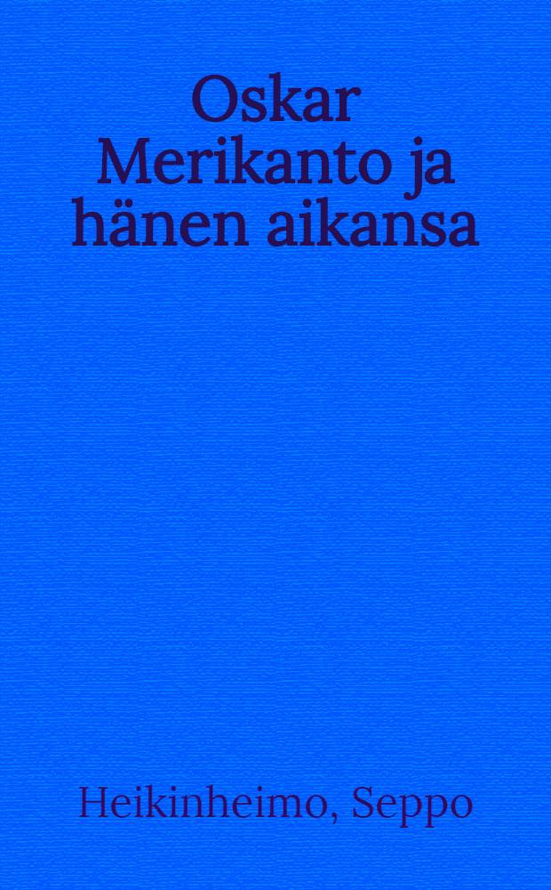 Oskar Merikanto ja hänen aikansa