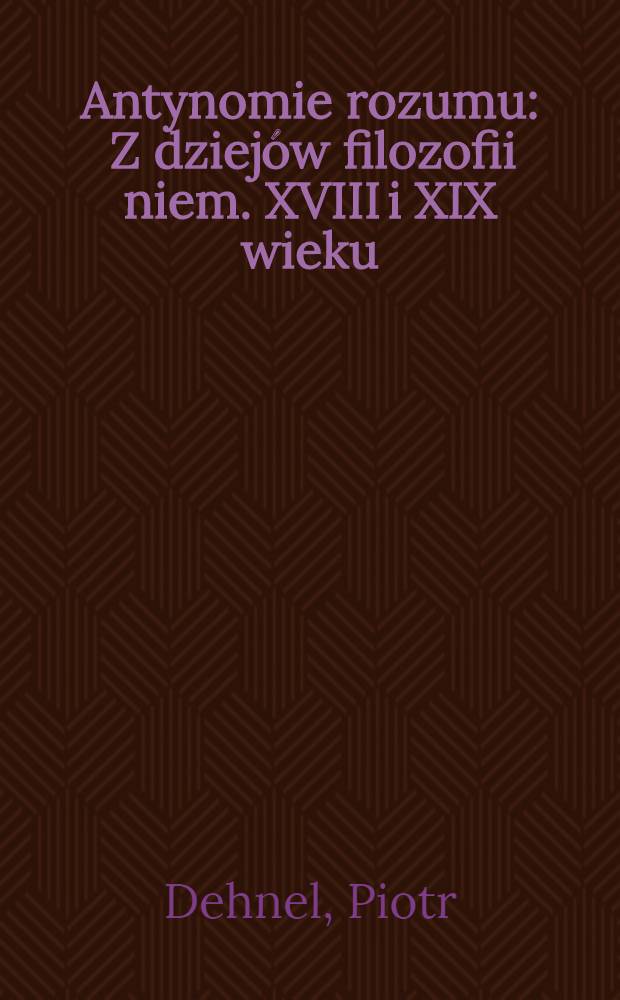 Antynomie rozumu : Z dziejów filozofii niem. XVIII i XIX wieku = Антимония разума. Из истории немецкой философии,18-19 вв..