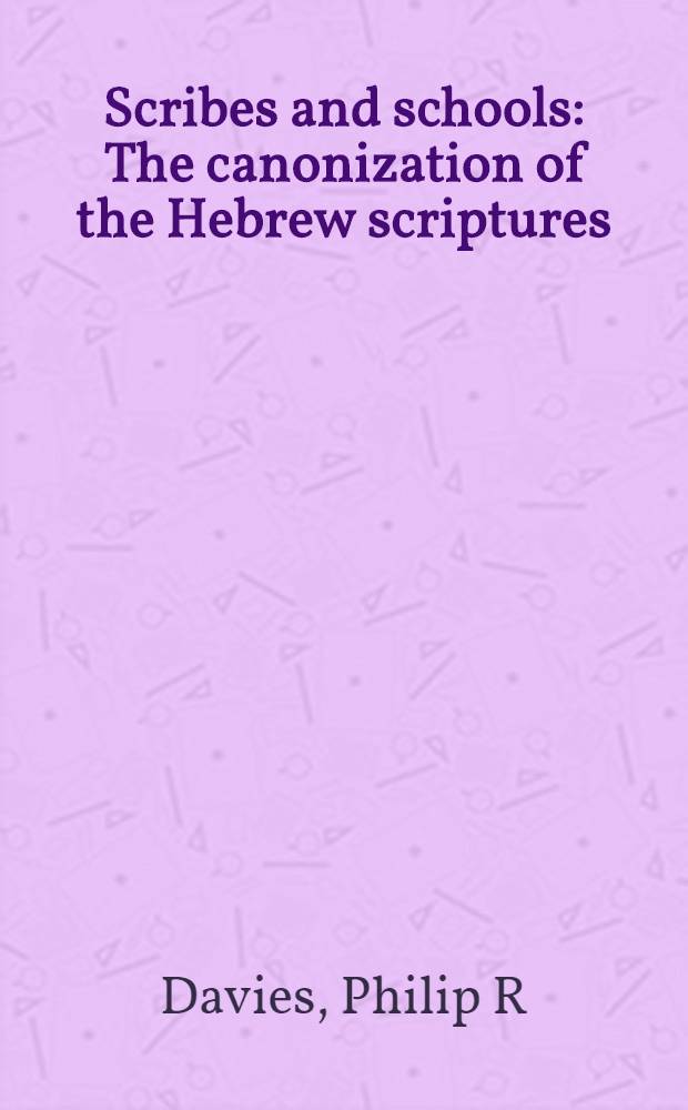 Scribes and schools : The canonization of the Hebrew scriptures