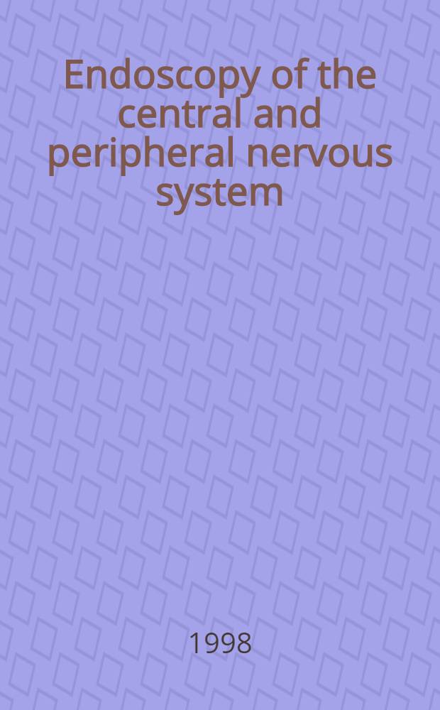 Endoscopy of the central and peripheral nervous system = Эндоскопия центральной и периферической нервной системы.