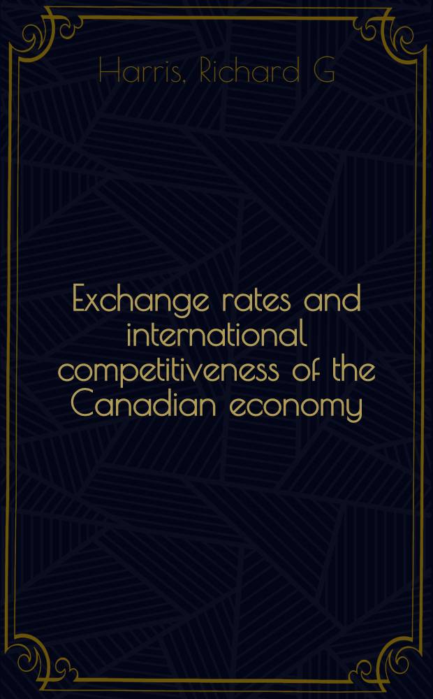 Exchange rates and international competitiveness of the Canadian economy = Обменный курс и международная конкурентоспособность экономики.