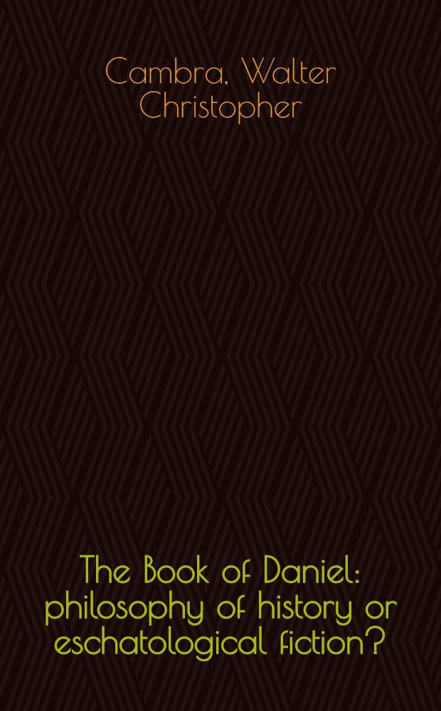 The Book of Daniel: philosophy of history or eschatological fiction? : A thesis = Книга Даниила.