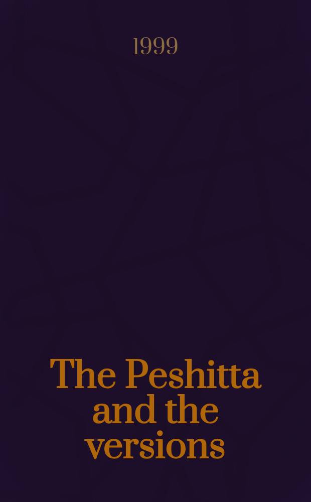 The Peshitta and the versions : A study of the Peshitta variants in Joshua 1-5 in relation to their equivalents in the ancient versions : Diss.