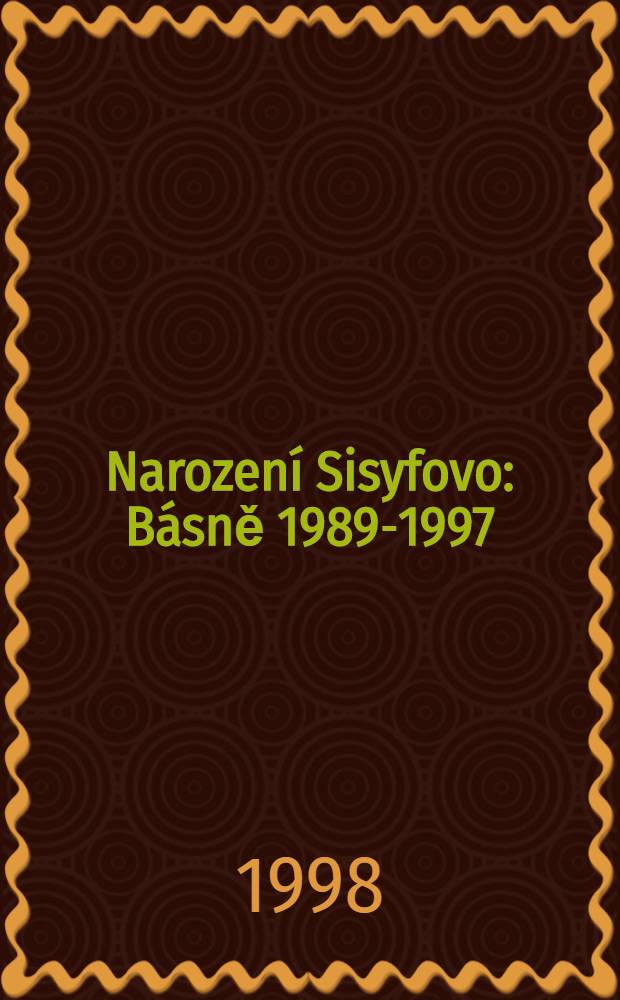 Narozen&iacute; Sisyfovo : B&aacute;sně 1989-1997