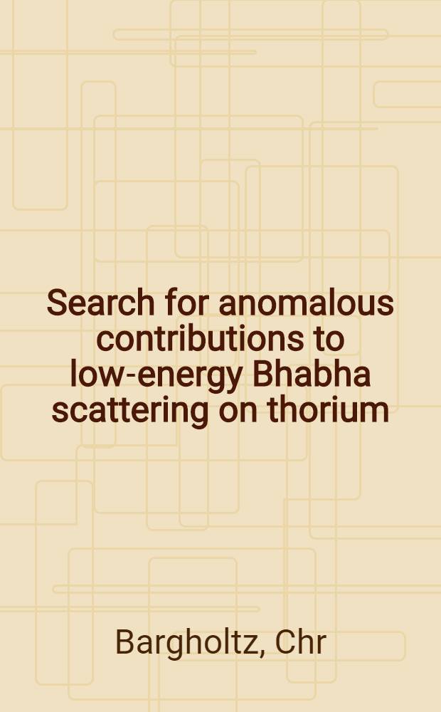 Search for anomalous contributions to low-energy Bhabha scattering on thorium = Низко-энергетическое Бхабха рассеяние позитронов на тории.