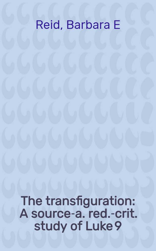 The transfiguration : A source-a. red.-crit. study of Luke 9:28-36