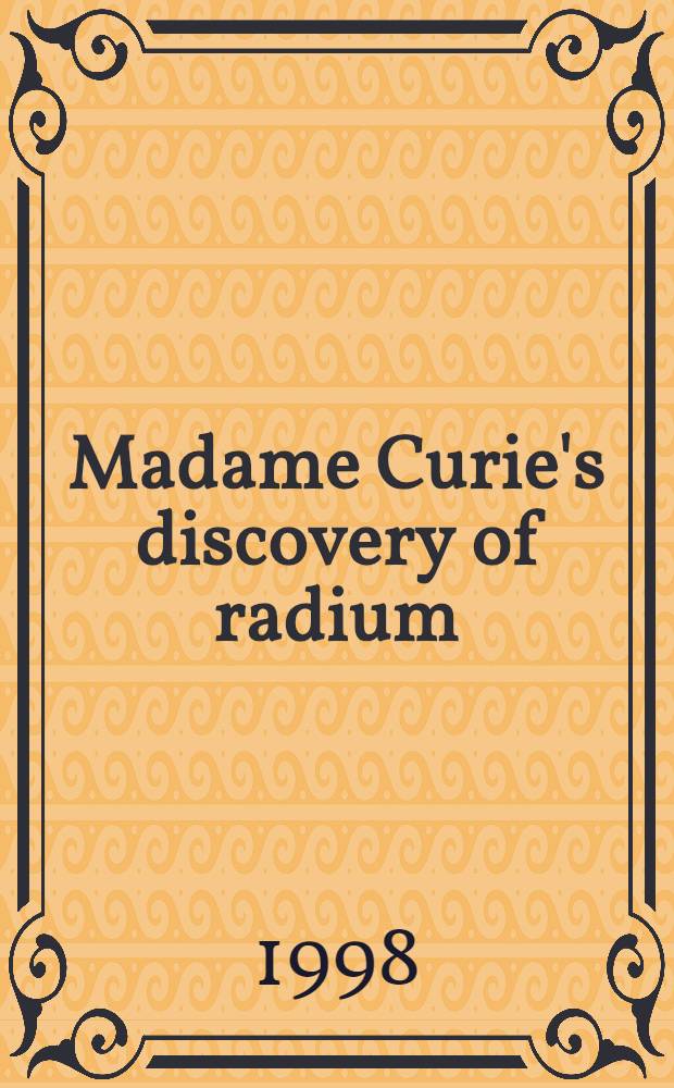 Madame Curie's discovery of radium (1898) : A commemoration by women in radiation sciences = Открытие радия мадам Кюри (1898).
