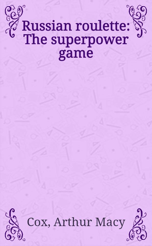 Russian roulette : The superpower game = Русская рулетка.